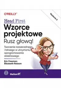 Wzorce projektowe. Rusz głową! Tworzenie rozszerzalnego i łatwego w utrzymaniu oprogramowania obiektowego Zamów teraz