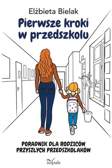 Najlepsza cena Pierwsze kroki w przedszkolu. Poradnik dla rodziców przyszłych przedszkolaków