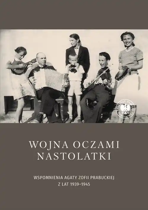 Szybka dostawa Wojna oczami nastolatki Wspomnienia Agaty Zofii Prabuckiej z lat 1939–1945