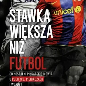 Stawka większa niż futbol. Co koszulki piłkarskie mówią o polityce, pieniądzach i władzy? Oferta